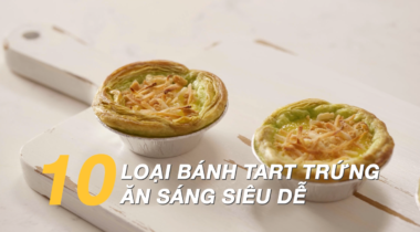 10 Loại Bánh Tart Trứng Ăn Sáng Siêu Dễ Làm